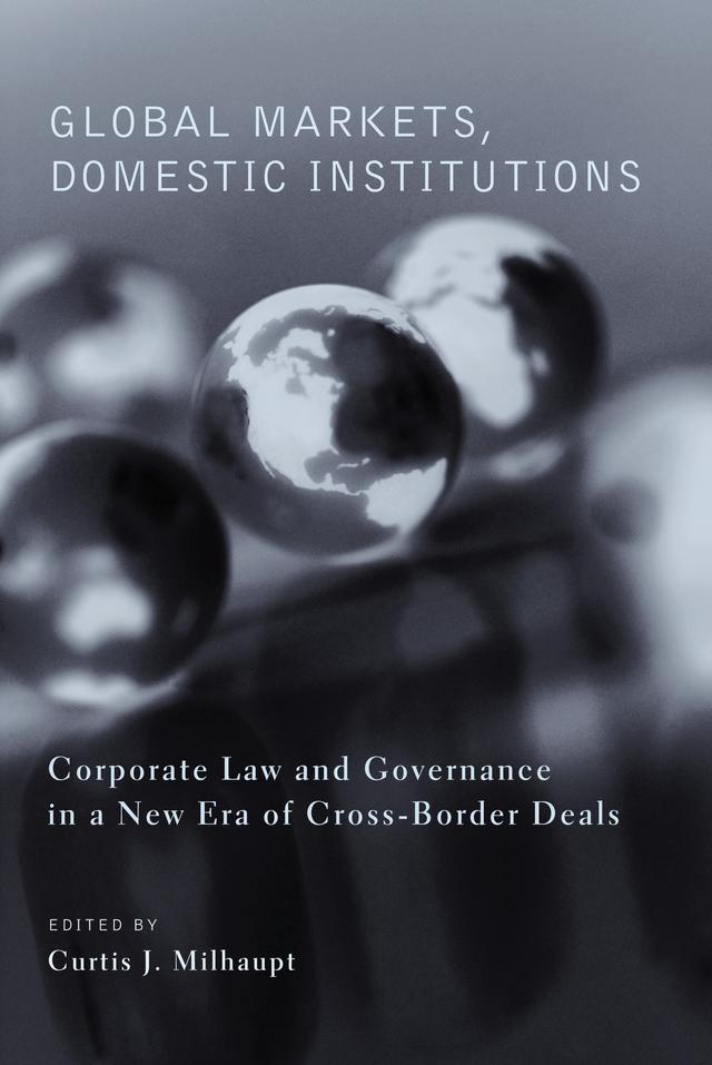 Global Markets, Domestic Institutions by Curtis J. Milhaupt