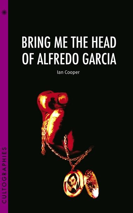 Bring Me the Head of Alfredo Garcia by Ian Cooper
