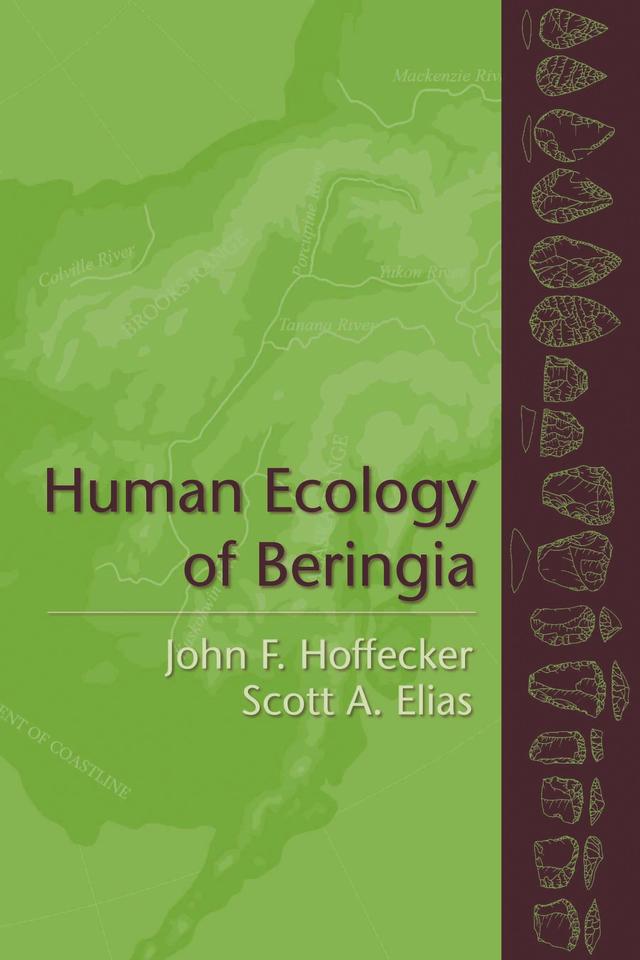 Human Ecology of Beringia by John F. Hoffecker, Scott A. Elias