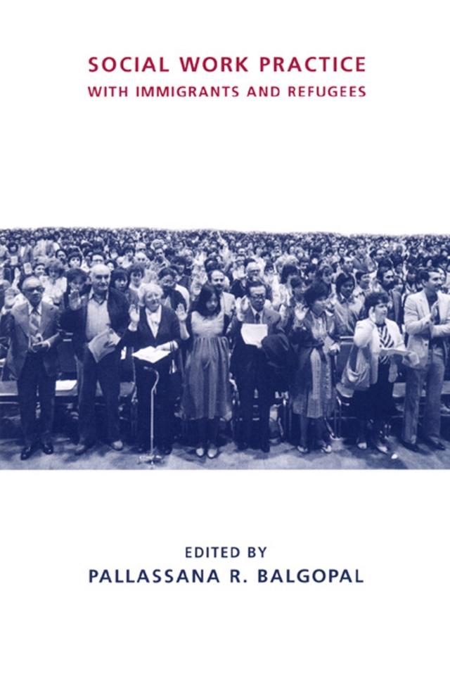 Social Work Practice with Immigrants and Refugees by Pallassana R. Balgopal