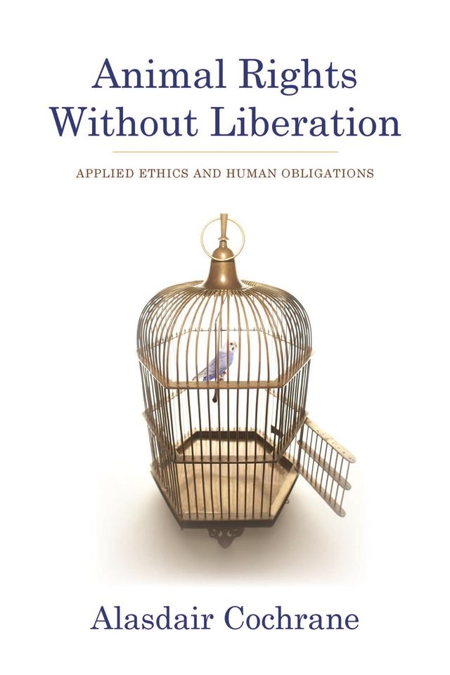 Animal Rights Without Liberation by Alasdair Cochrane