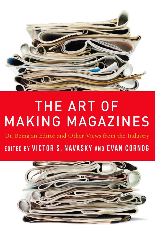 The Art of Making Magazines by Evan Cornog, Victor S. Navasky