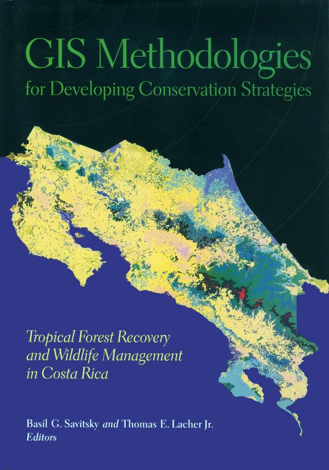 GIS Methodologies for Developing Conservation Strategies by Basil G. Savitsky, Thomas E. Lacher, Jr.