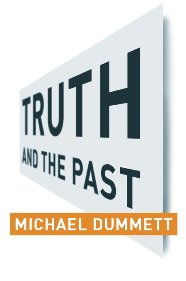 Truth and the Past by Akeel Bilgrami, Michael Dummett