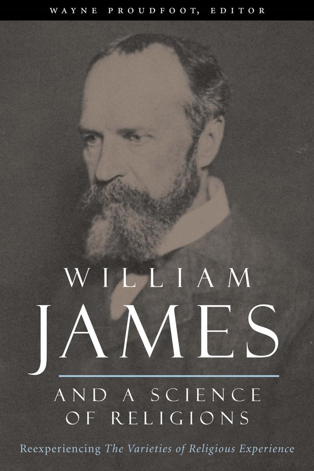 William James and a Science of Religions by Wayne Proudfoot