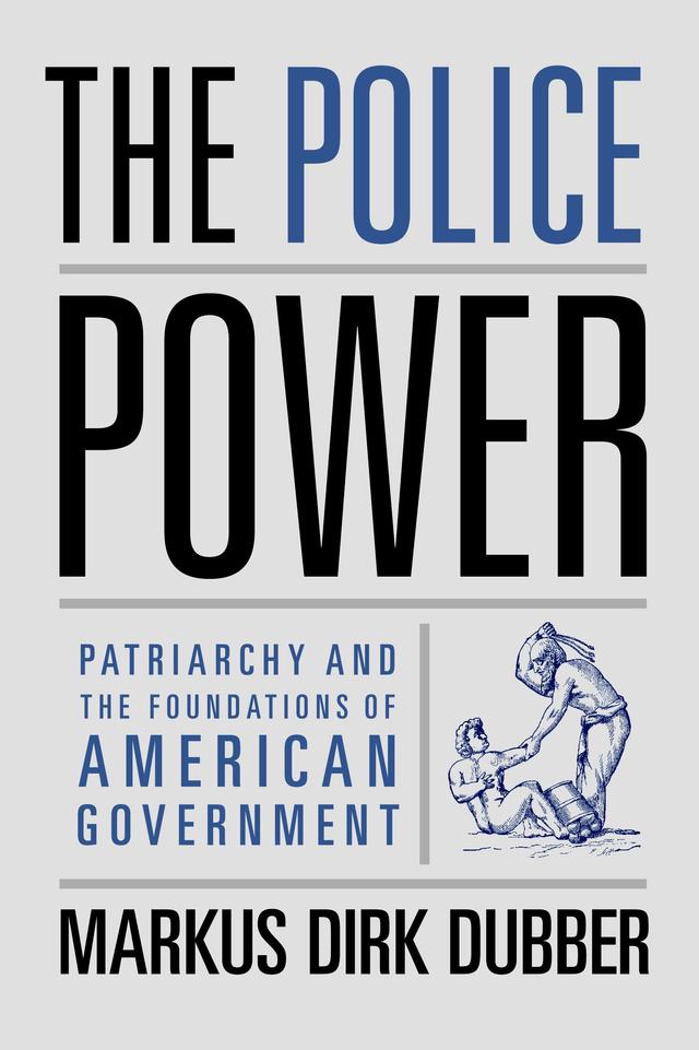 The Police Power by Markus Dirk Dubber