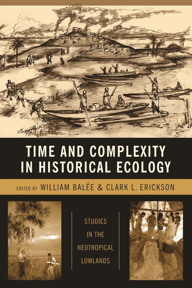 Time and Complexity in Historical Ecology by Clark L. Erickson, William Balée