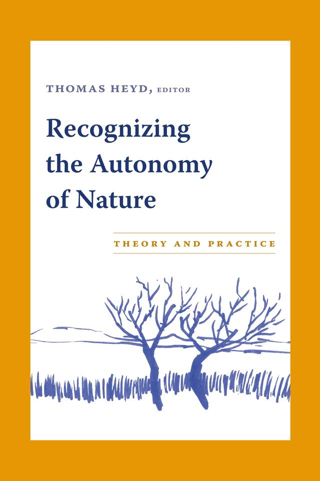 Recognizing the Autonomy of Nature by Thomas Heyd