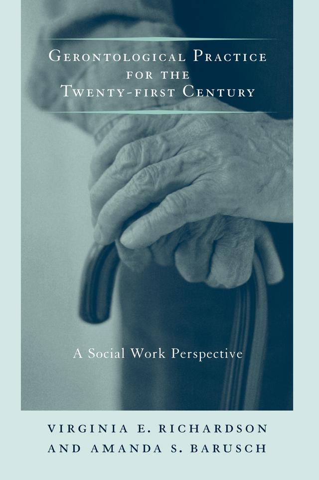 Gerontological Practice for the Twenty-first Century by Amanda S. Barusch, Virginia E. Richardson