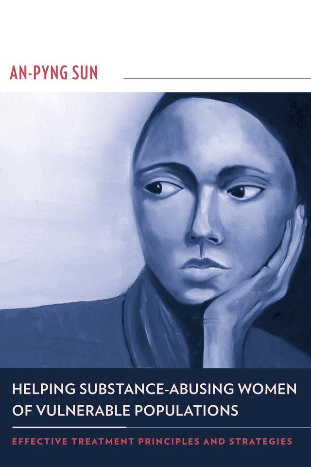 Helping Substance-Abusing Women of Vulnerable Populations by An-Pyng Sun