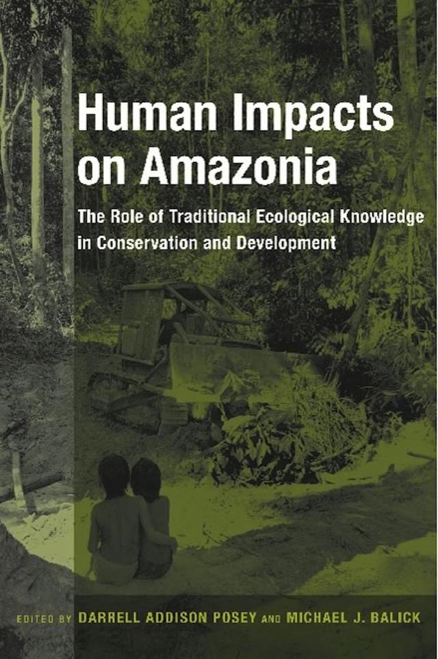 Human Impacts on Amazonia by Darrell A. Posey, Michael J. Balick