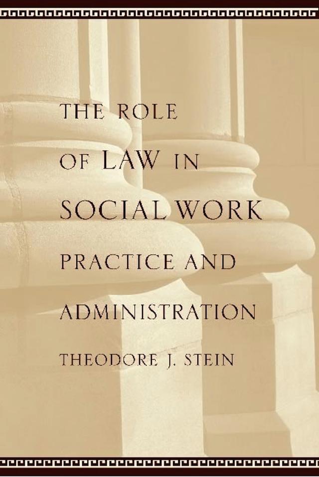The Role of Law in Social Work Practice and Administration by Theodore J. Stein