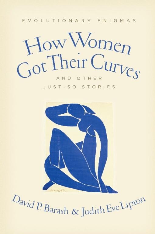 How Women Got Their Curves and Other Just-So Stories by David P. Barash, Judith Eve Lipton