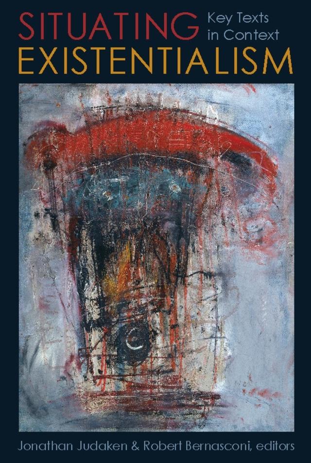 Situating Existentialism by Jonathan Judaken, Robert Bernasconi