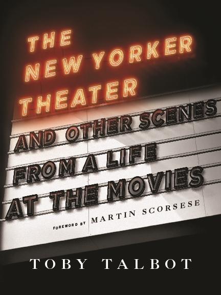 The New Yorker Theater and Other Scenes from a Life at the Movies by Martin Scorsese, Toby Talbot