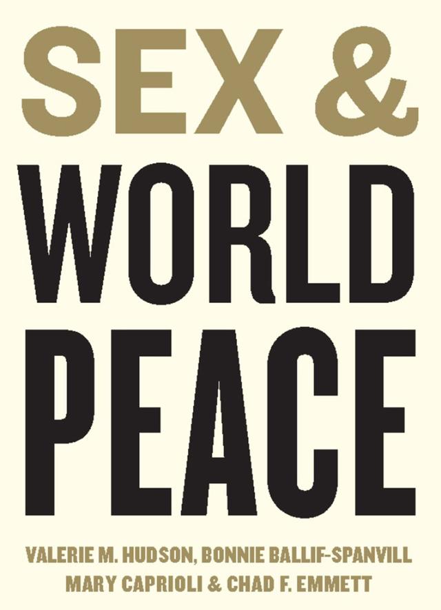 Sex and World Peace by Valerie M. Hudson, Bonnie Ballif-Spanvill, Mary Caprioli, Chad F. Emmett