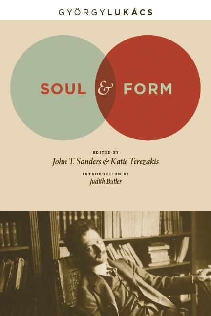 Soul and Form by Anna Bostock, Georg Lukács, John T. Sanders, Judith Butler, Katie Terezakis