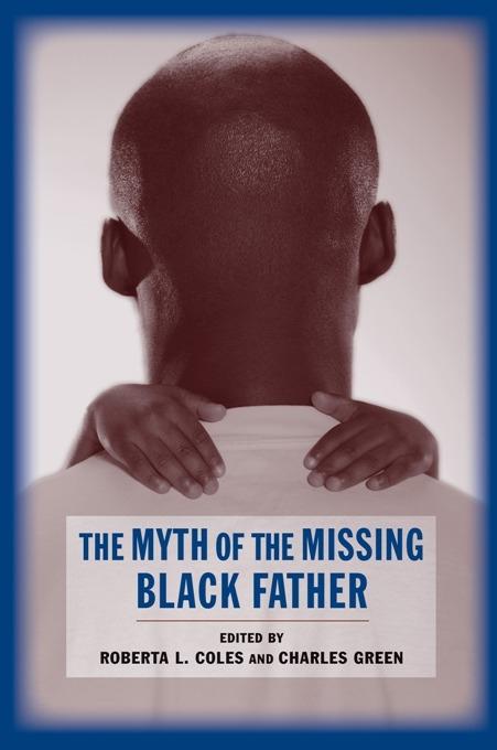 The Myth of the Missing Black Father by Charles Green, Roberta Coles