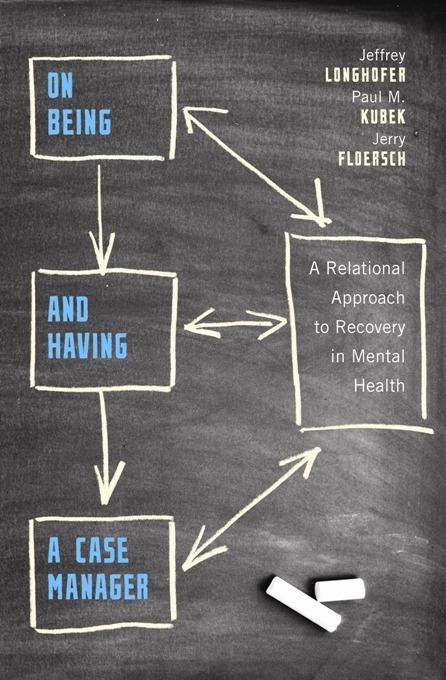 On Being and Having a Case Manager by Jeffrey Longhofer, Jerry Floersch, Paul M. Kubek