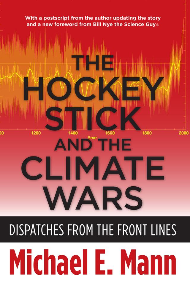 The Hockey Stick and the Climate Wars by Michael E. Mann