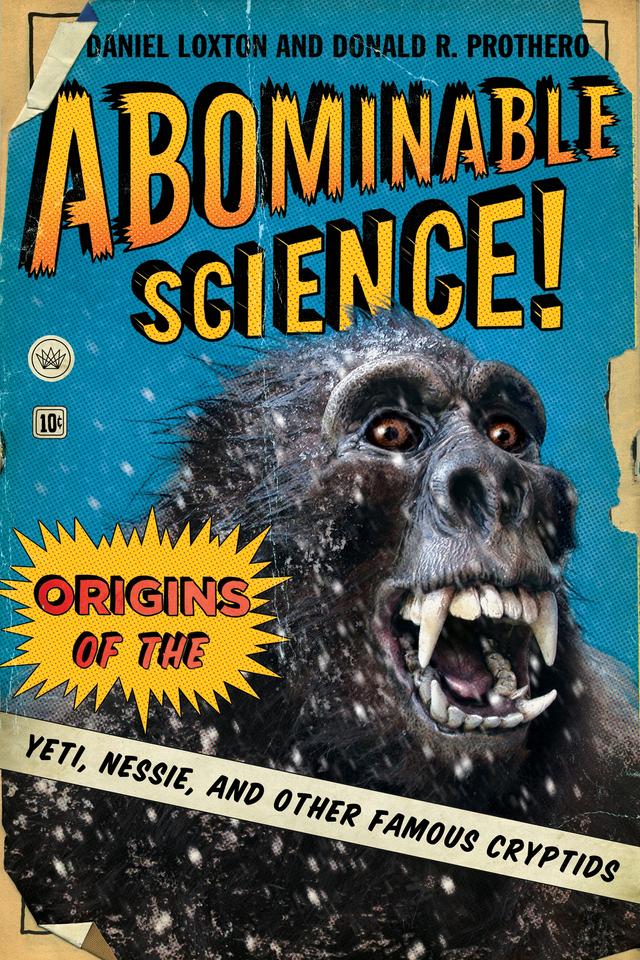 Abominable Science! by Daniel Loxton, Donald R. Prothero, Michael Shermer