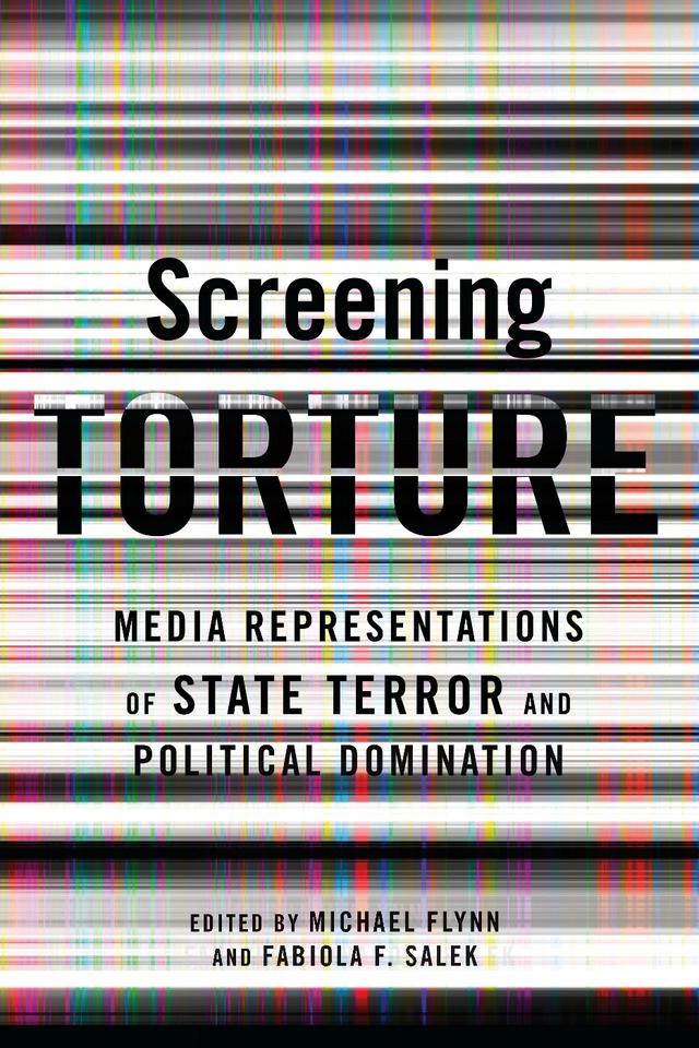 Screening Torture by Fabiola Fernandez Salek, Michael Flynn