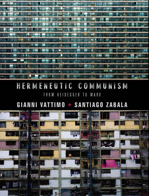 Hermeneutic Communism by Gianni Vattimo, Santiago Zabala