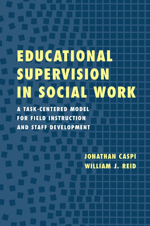 Educational Supervision in Social Work by William J. Reid, Jonathan Caspi