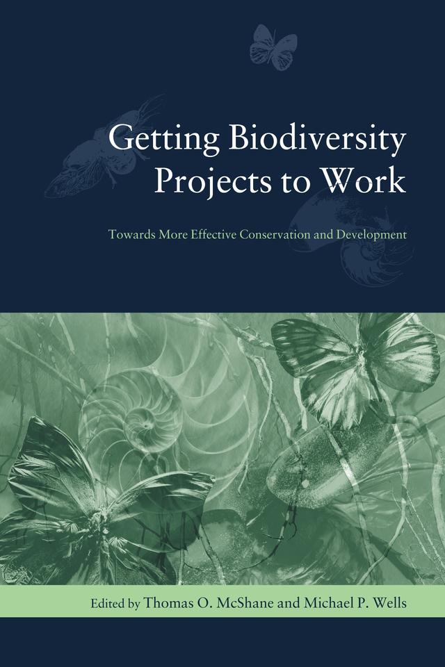 Getting Biodiversity Projects to Work by Michael P. Wells, Thomas O. McShane