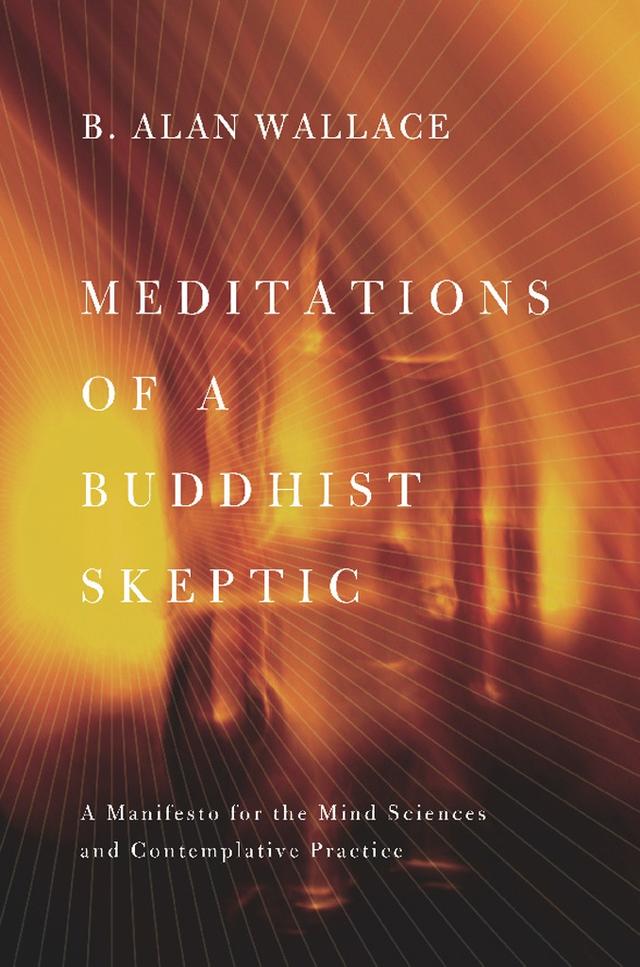 Meditations of a Buddhist Skeptic by B. Alan Wallace