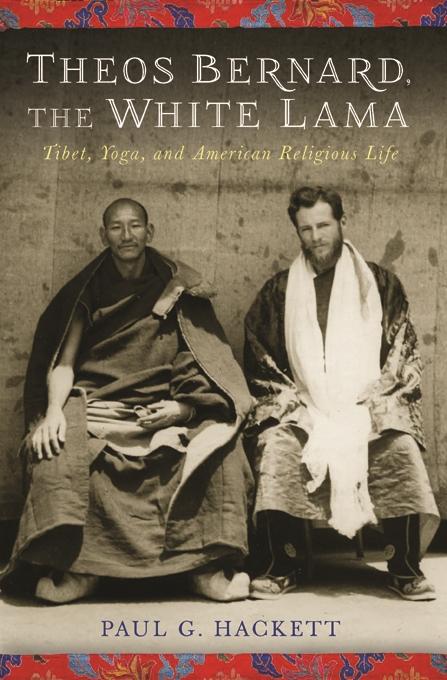 Theos Bernard, the White Lama by Paul G. Hackett