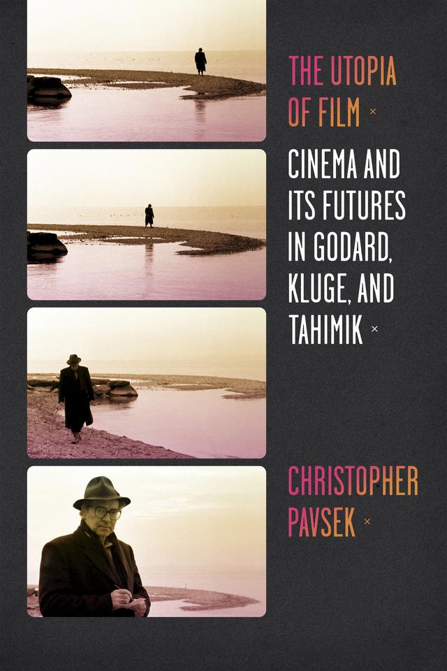 The Utopia of Film by Christopher Pavsek