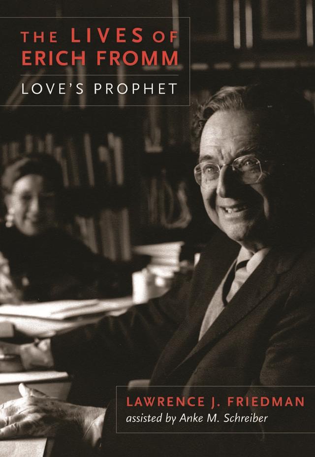 The Lives of Erich Fromm by Anke M. Schreiber, Lawrence J. Friedman