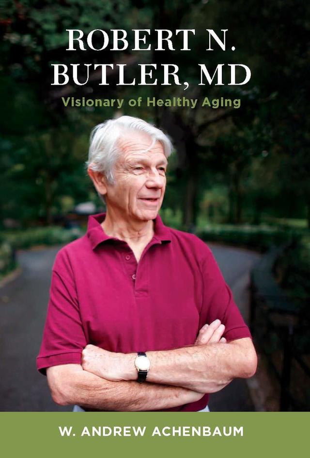 Robert N. Butler, MD by W. Andrew Achenbaum