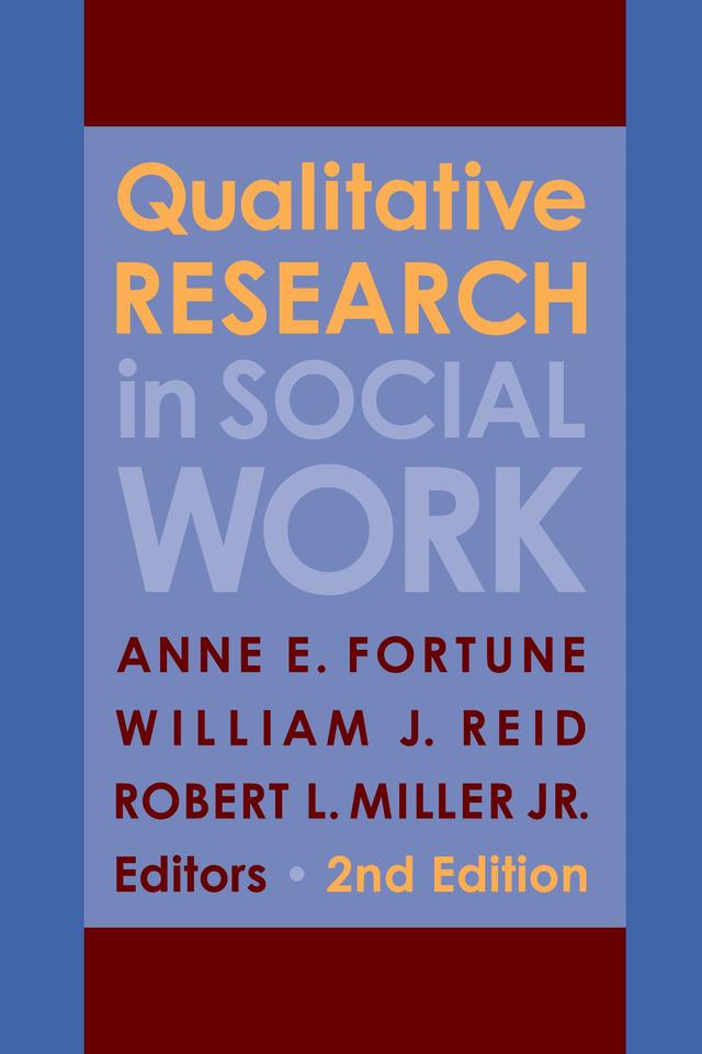 Qualitative Research in Social Work by Anne E. Fortune, Robert L. Miller, Jr., William J. Reid