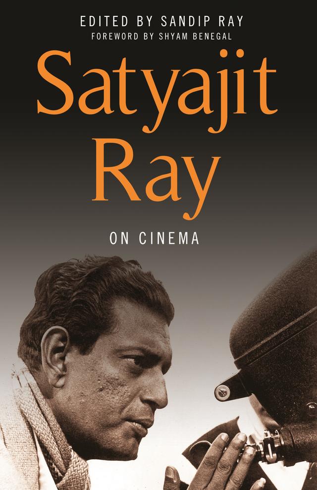 Satyajit Ray on Cinema by Sandip Ray, Satyajit Ray, Shyam Benegal