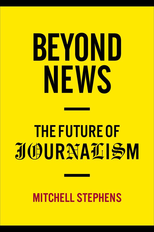 Beyond News by Mitchell Stephens