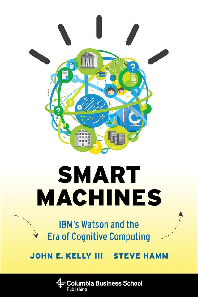 Smart Machines by John E. Kelly III, Steve Hamm