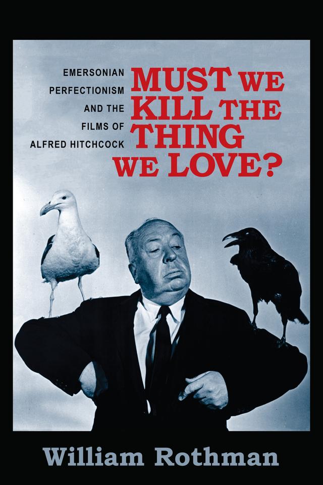 Must We Kill the Thing We Love? by William Rothman