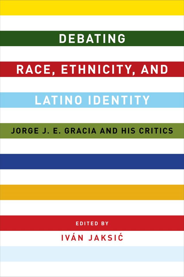 Debating Race, Ethnicity, and Latino Identity by Iván Jaksić