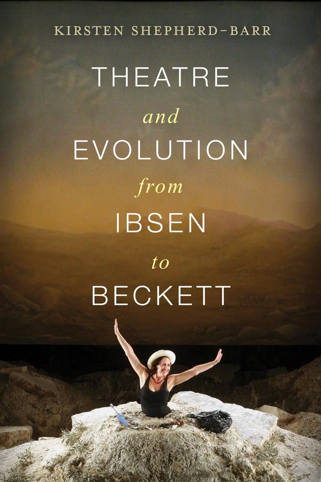 Theatre and Evolution from Ibsen to Beckett by Kirsten E. Shepherd-Barr