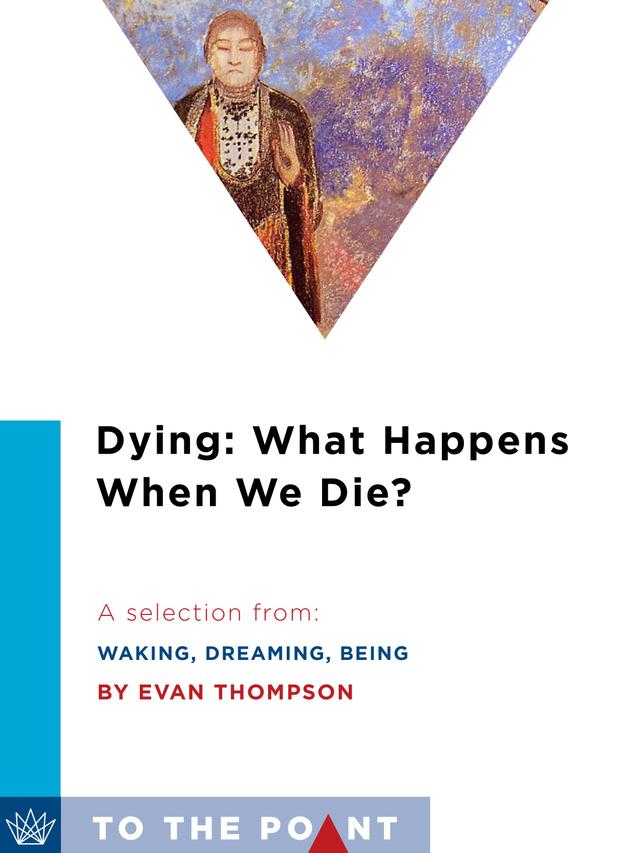 Dying: What Happens When We Die? by Evan Thompson