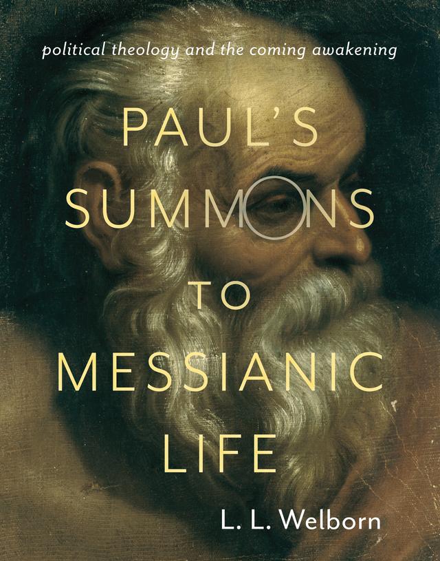 Paul's Summons to Messianic Life by L. L. Welborn