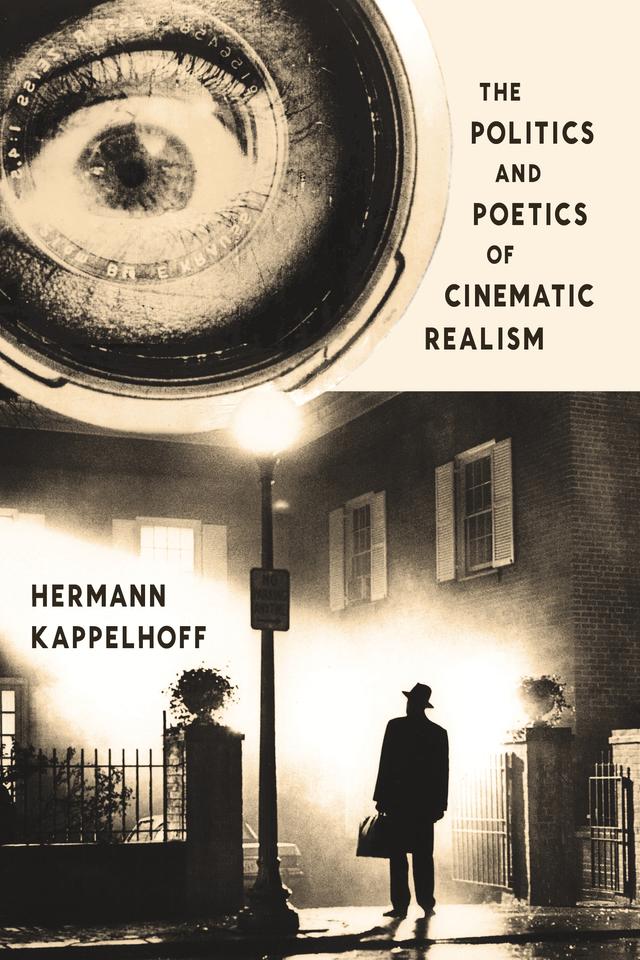The Politics and Poetics of Cinematic Realism by Daniel Hendrickson, Hermann Kappelhoff