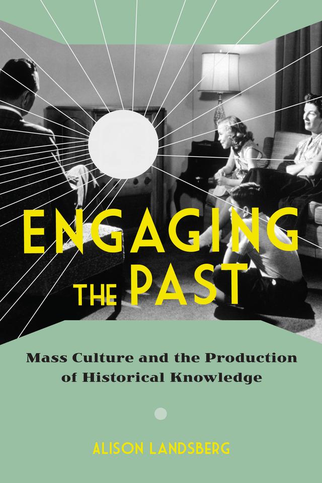 Engaging the Past by Alison Landsberg
