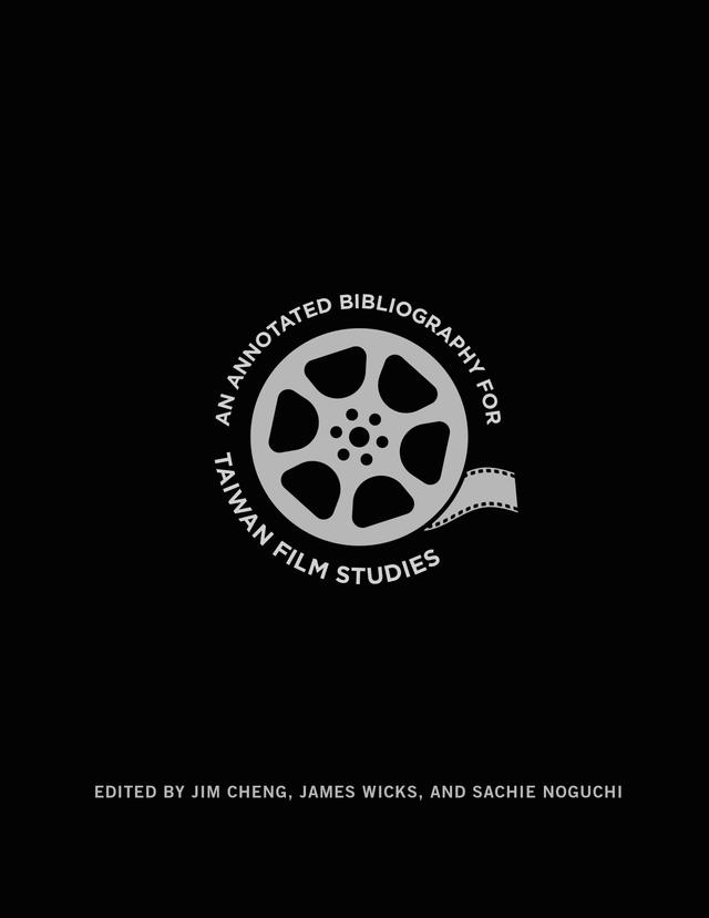 An Annotated Bibliography for Taiwan Film Studies by James Wicks, Jim Cheng, Sachie Noguchi