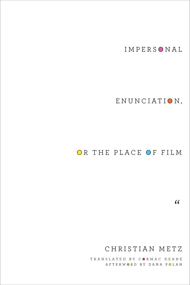Impersonal Enunciation, or the Place of Film by Christian Metz, Cormac Deane, Dana Polan