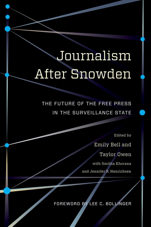 Journalism After Snowden by Emily Bell, Jennifer R. Henrichsen, Smitha Khorana, Taylor Owen
