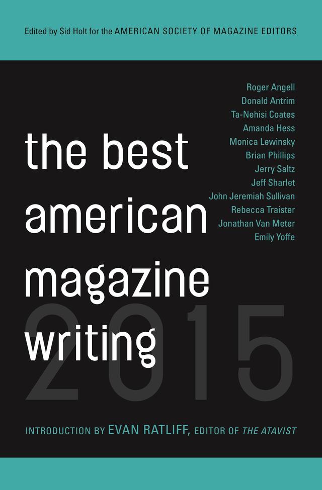 The Best American Magazine Writing 2015 by Evan Ratliff, Sid Holt, The American Society of Magazine Editors
