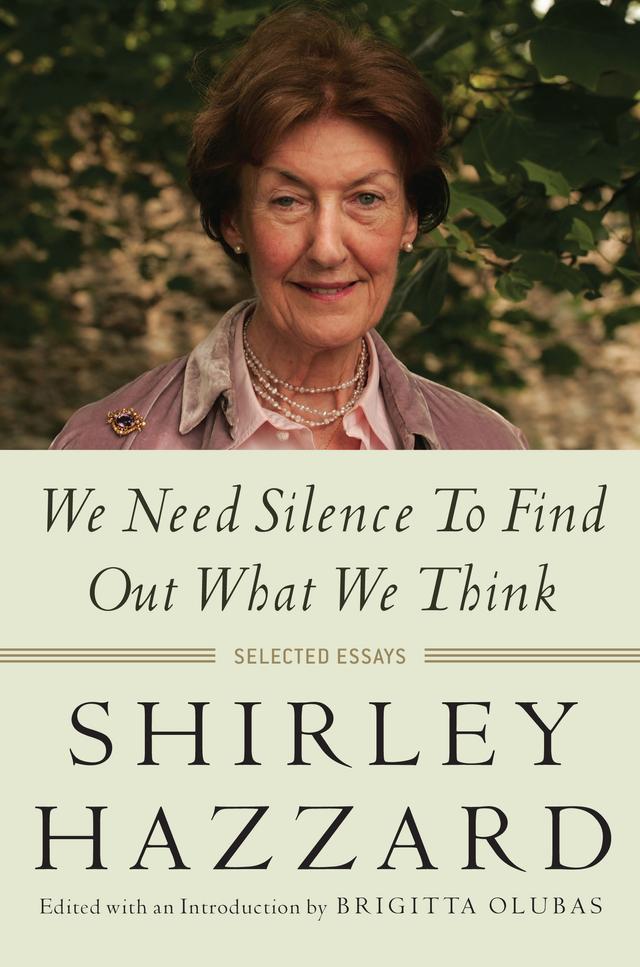 We Need Silence to Find Out What We Think by Brigitta Olubas, Shirley Hazzard